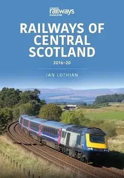 Railways of Central Scotland 2016-20, Paperback/Ian Lothian
