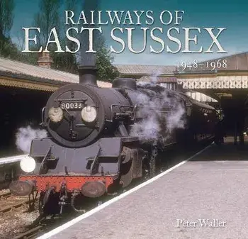 Railways of East Sussex. 1948 - 1968, Paperback/Peter Waller