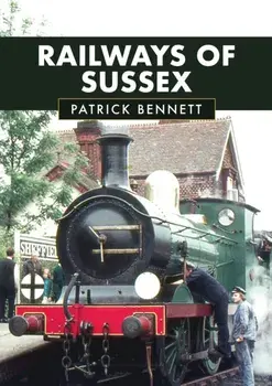 Railways of Sussex, Paperback/Patrick Bennett