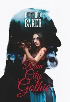 Rain City Gothic, Hardcover/Peter D. Baker