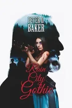Rain City Gothic, Paperback/Peter D. Baker