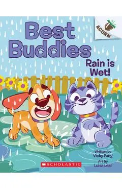 Rain Is Wet!: An Acorn Book (Best Buddies #3) - Vicky Fang