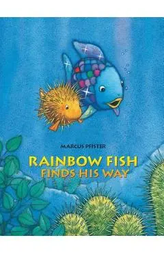 Rainbow Fish Finds His Way - Marcus Pfister