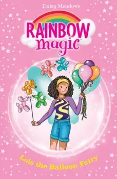 Rainbow Magic: Lois the Balloon Fairy. The Birthday Party Fairies Book 3, Paperback/Daisy Meadows