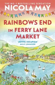Rainbows End in Ferry Lane Market. perfect summer escapism from the author of THE CORNER SHOP IN COCKLEBERRY BAY, Paperback/Nicola May