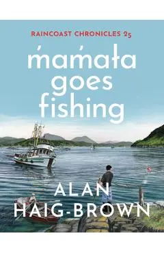Raincoast Chronicles 25: M̓am̓aɫa Goes Fishing - Alan Haig-brown