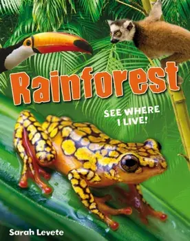 Rainforest See Where I Live!. Age 6-7, below average readers, Paperback/Sarah Levete