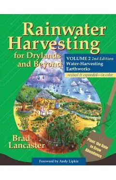 Rainwater Harvesting for Drylands and Beyond, Volume 2, 2nd Edition: Water-Harvesting Earthworks - Brad Lancaster