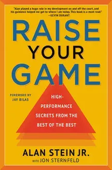 Raise Your Game: High-Performance Secrets from the Best of the Best, Paperback/Alan Stein