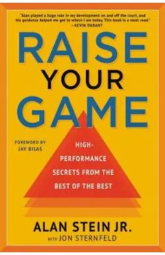 Raise Your Game: High-Performance Secrets from the Best of the Best - Alan Stein