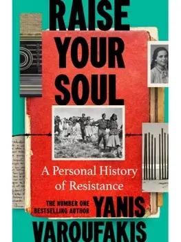Raise Your Soul. A Personal History of Resistance, Hardback/Yanis Varoufakis