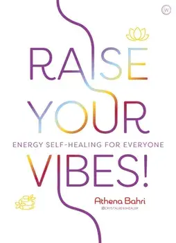 Raise Your Vibes!: Energy Self-Healing for Everyone, Paperback/Athena Bahri