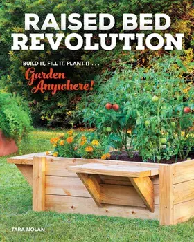Raised Bed Revolution: Build It, Fill It, Plant It ... Garden Anywhere!, Paperback/Tara Nolan