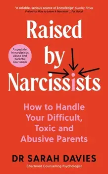 Raised by Narcissists. How to Handle Your Difficult, Toxic and Abusive Parents, Main, Paperback/Dr Sarah Davies