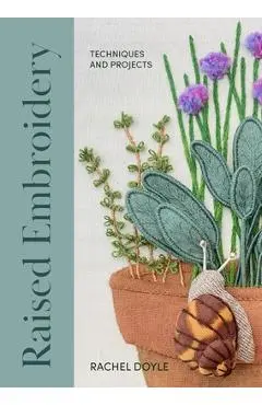 Raised Embroidery: Techniques and Projects - Rachel Doyle