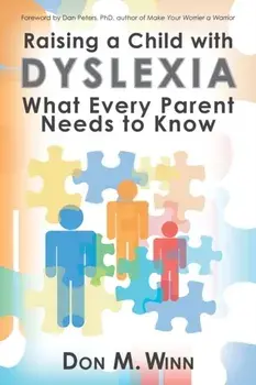 Raising a Child with Dyslexia: What Every Parent Needs to Know, Paperback/Don M. Winn