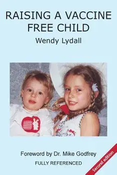 Raising a Vaccine Free Child Second Edition, Paperback/Wendy Lydall