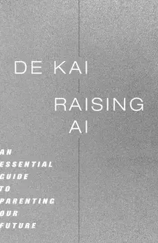 Raising AI. An Essential Guide to Parenting Our Future, Hardback/De Kai