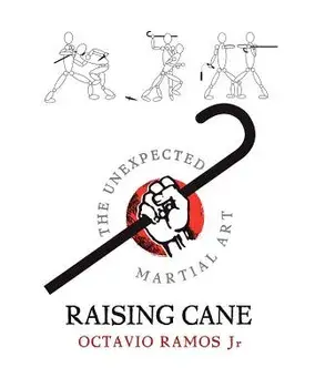 Raising Cane - The Unexpected Martial Art, Paperback/Octavio Ramos