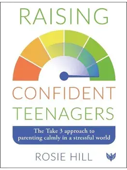 Raising Confident Teenagers. The Take 3 Approach to Parenting Calmly in a Stressful World, Paperback/Rosie Hill