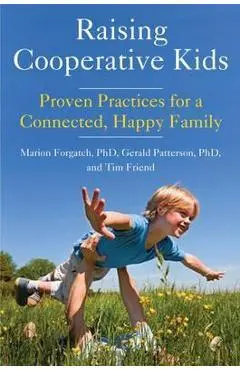 Raising Cooperative Kids: Proven Practices for a Connected, Happy Family (Parenting Book for Readers of the Whole-Brain Child) - Marion Forgatch
