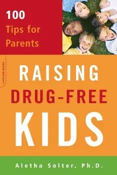 Raising Drug-Free Kids: 100 Tips for Parents, Paperback/Aletha J. Solter