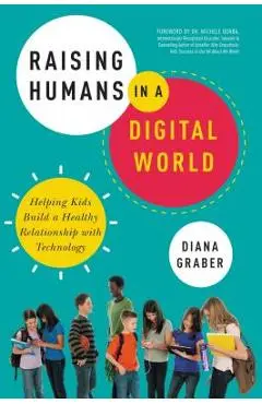 Raising Humans in a Digital World: Helping Kids Build a Healthy Relationship with Technology - Diana Graber