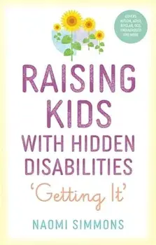 Raising Kids with Hidden Disabilities. Getting It, Paperback/Naomi Simmons
