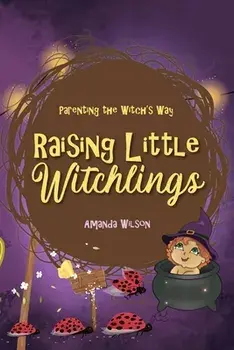 Raising Little Witchlings, Paperback/Amanda Wilson
