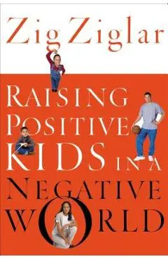 Raising Positive Kids in a Negative World - Zig Ziglar