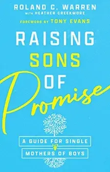 Raising Sons of Promise: A Guide for Single Mothers of Boys, Paperback/Roland C. Warren