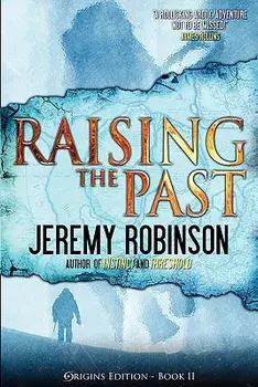 Raising the Past (Origins Edition)/Jeremy Robinson