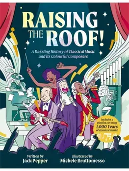 Raising the Roof. A Dazzling History of Classical Music and its Colourful Characters, Paperback/Jack Pepper