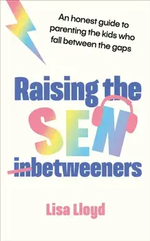 Raising the SEN-Betweeners. An honest guide to parenting the kids who fall between the gaps, Paperback/Lisa Lloyd