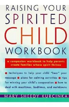 Raising Your Spirited Child Workbook - Mary Sheedy Kurcinka