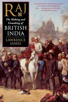 Raj: The Making and Unmaking of British India, Paperback/Lawrence James