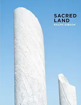 Ralph Gibson: Sacred Land. Israel Before and After Time, Hardback/***