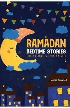 Ramadan Bedtime Stories: Thirty Stories for the Thirty Holy Nights of Ramadan! (Ramadan Books for Kids) - Zainab Mohamed
