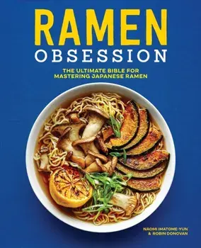 Ramen Obsession: The Ultimate Bible for Mastering Japanese Ramen, Paperback/Naomi Imatome-Yun