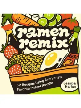 Ramen Remix. 52 Recipes Using Everyone's Favorite Instant Noodle, Hardback/Jessica Harlan