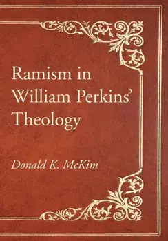 Ramism in William Perkins' Theology, Paperback/Donald K. McKim