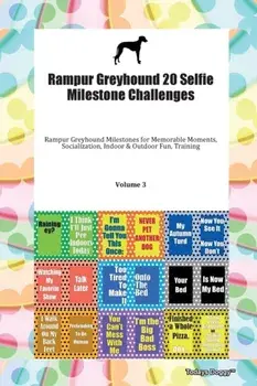 Rampur Greyhound 20 Selfie Milestone Challenges Rampur Greyhound Milestones for Memorable Moments, Socialization, Indoor & Outdoor Fun, Training Volume 3, Paperback/Doggy Todays Doggy