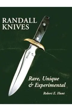 Randall Knives: Rare, Unique, & Experimental - Robert E. Hunt