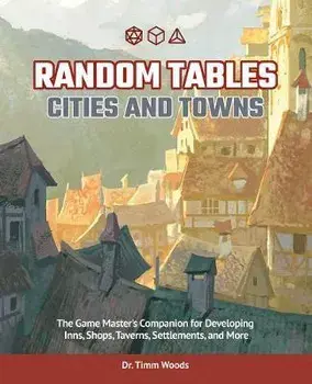 Random Tables: Cities and Towns: The Game Master's Companion for Developing Inns, Shops, Taverns, Settlements, and More, Paperback/Timm Woods