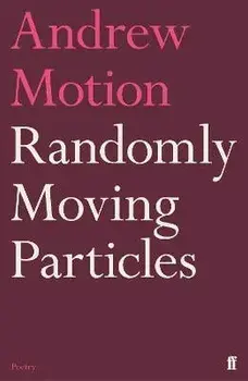 Randomly Moving Particles. Main, Paperback/Sir Andrew Motion