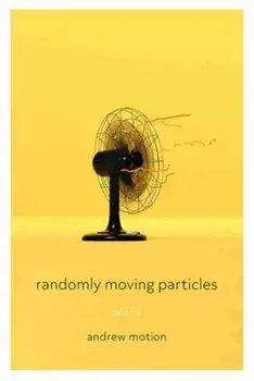 Randomly Moving Particles: Poems, Paperback/Andrew Motion