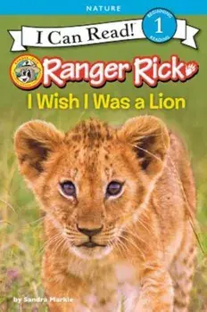 Ranger Rick: I Wish I Was a Lion, Paperback/Sandra Markle