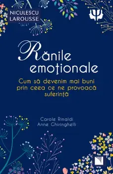 Ranile emotionale. Cum sa devenim mai buni prin ceea ce ne provoaca suferinta/Carole Rinaldi, Anne Ghiringhelli