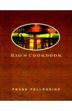 Rao's Cookbook: Over 100 Years of Italian Home Cooking - Frank Pellegrino