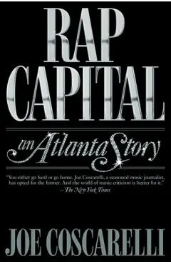 Rap Capital: An Atlanta Story - Joe Coscarelli